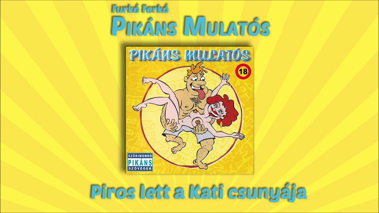 Furk&oacute; Ferk&oacute; - Piros lett a Kati csuny&aacute;ja (Pik&aacute;ns mulat&oacute;s)