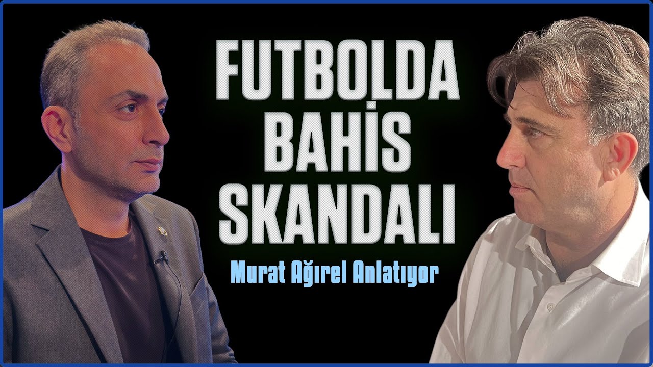 T&uuml;rk Futbolunda Bahis Skandalı | Murat Ağırel Anlatıyor | Biz Burada Ne Yaşıyoruz?