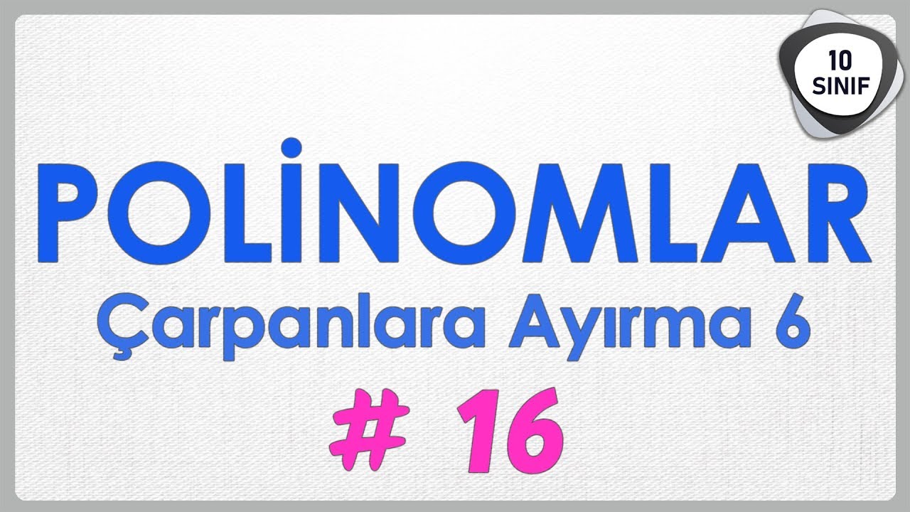 Polinomlar 16 | Çarpanlara Ayırma 6 | 10. Sınıf | yeni müfredat