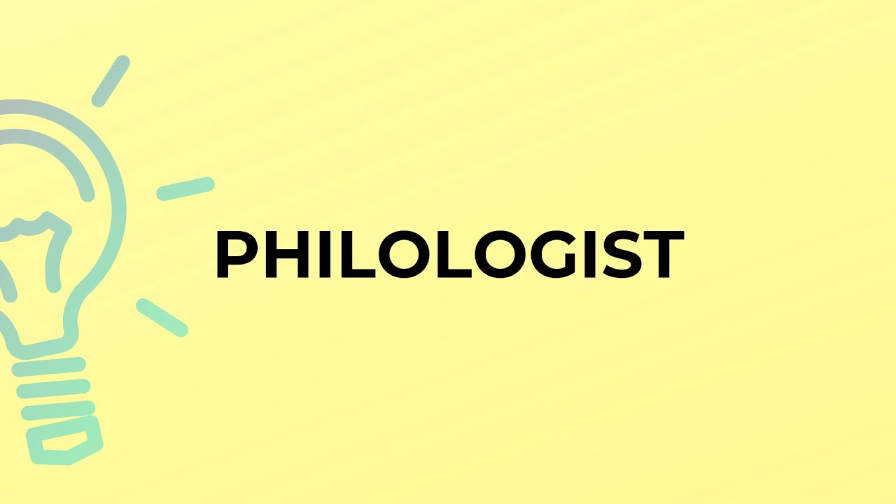 What is the meaning of the word PHILOLOGIST?