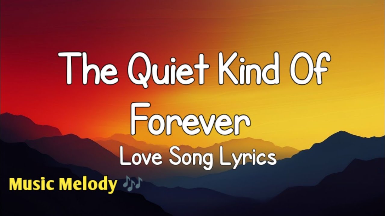 The Quiet Kind Of Forever - Romantic Love Song (Lyrics) 😚