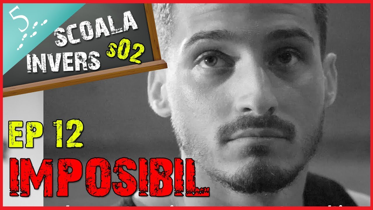 SCOALA INVERS (S02/EP12 - IMPOSIBIL) (Final Sez 02)