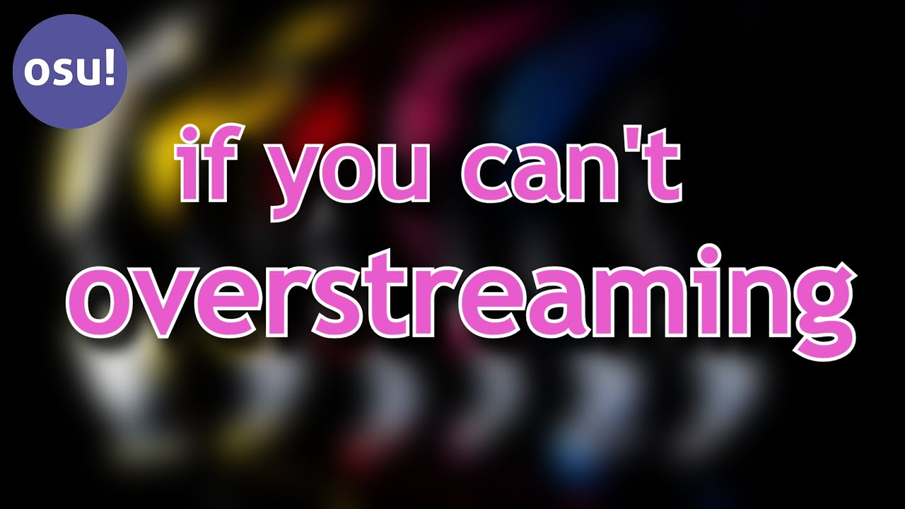 IF you can't  overstreaming