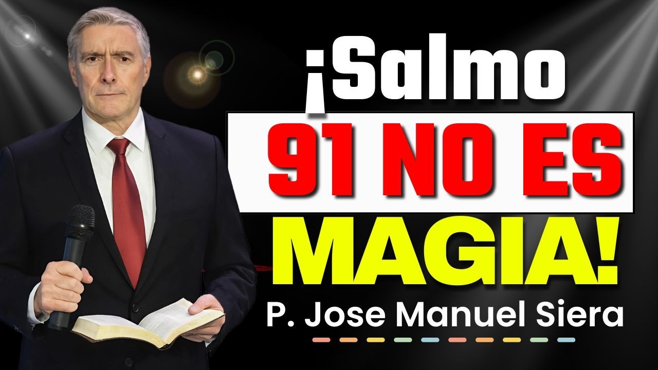 ¿Lees el Salmo 91 como amuleto? Cuidado con la superstición | P. Jose Manuel Siera