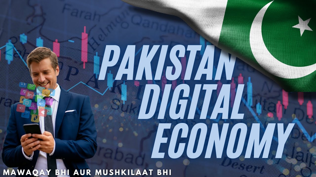 Pakistan Ki Digital Economy &ndash; Mauqay Bhi Hain, Mushkilaat Bhi