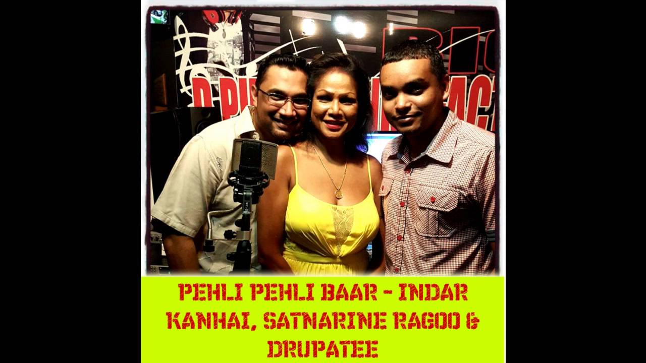 PEHLI PEHLI BAAR - INDAR KANHAI, SATNARINE RAGOO & DRUPATEE