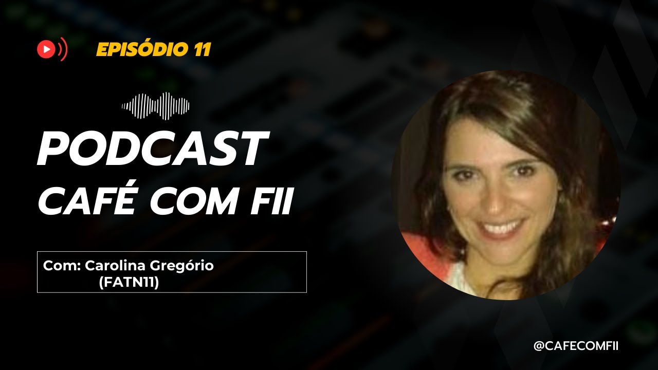#11- 5ª Temporada: Fundos Imobiliários com Carolina Gregório (FATN11)