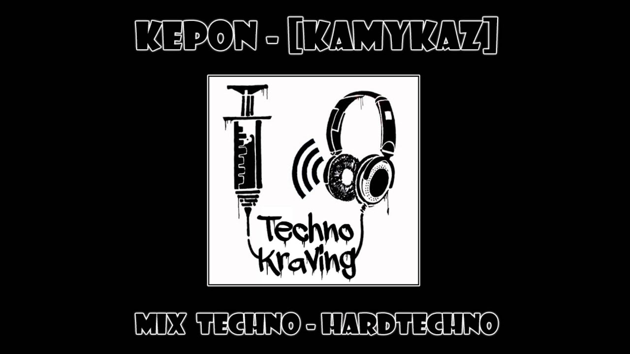 KePoN - [KaMyKaZ] --- Techno Kraving --- Mix Techno - Hardtechno - Hardgroove