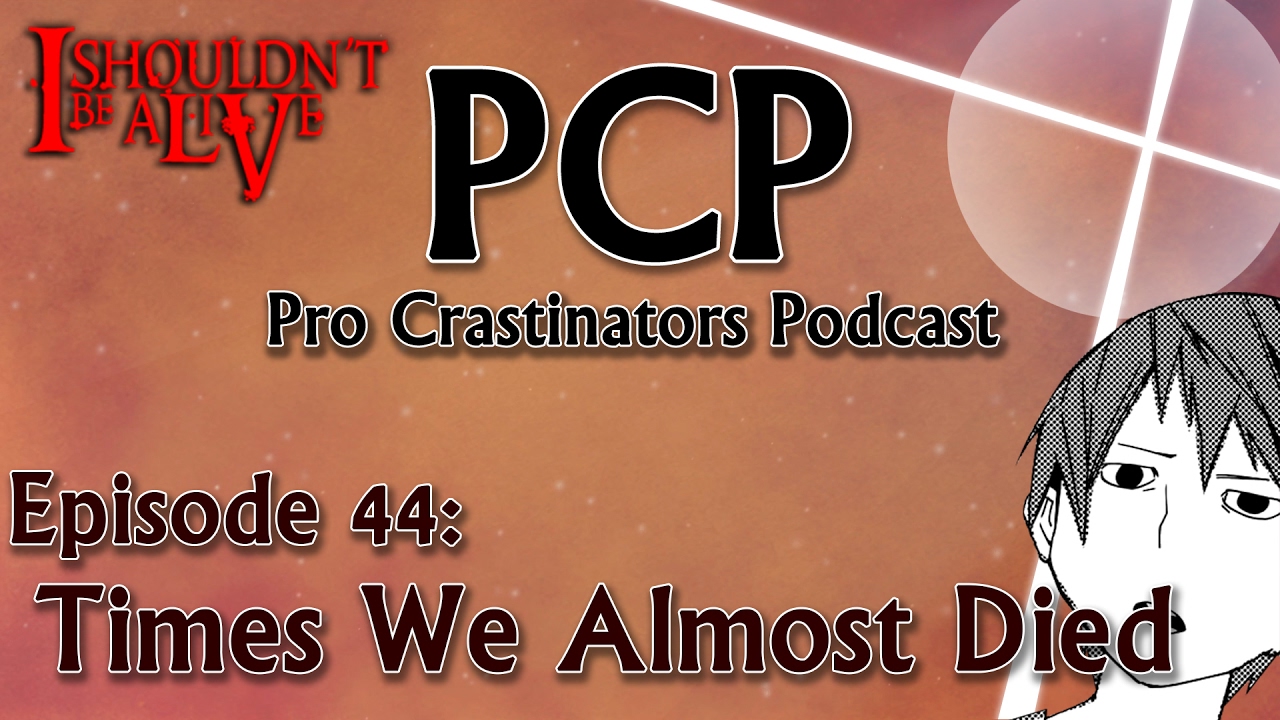 Times We Almost Died - Pro Crastinators Podcast, Episode 44