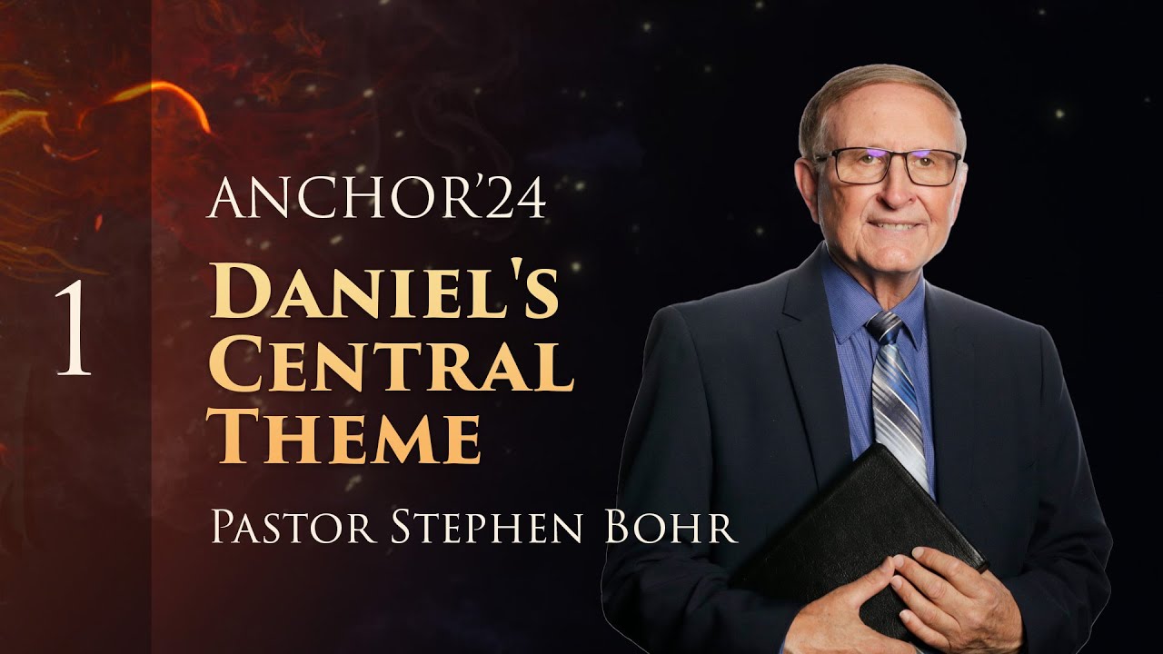 1. Daniel's Central Theme, Pr. Stephen Bohr || Daniel 1-11, Anchor'24