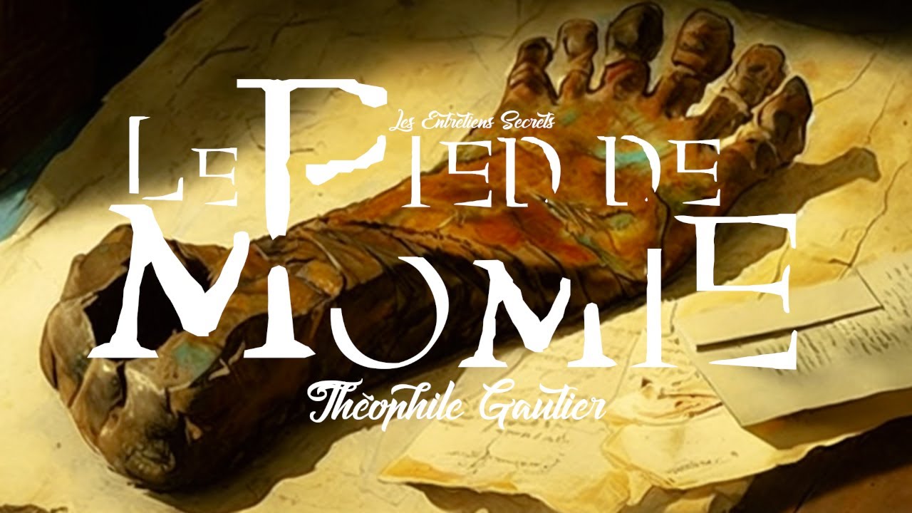 Le Pied de Momie, Théophile Gautier (Nouvelle Fantastique)