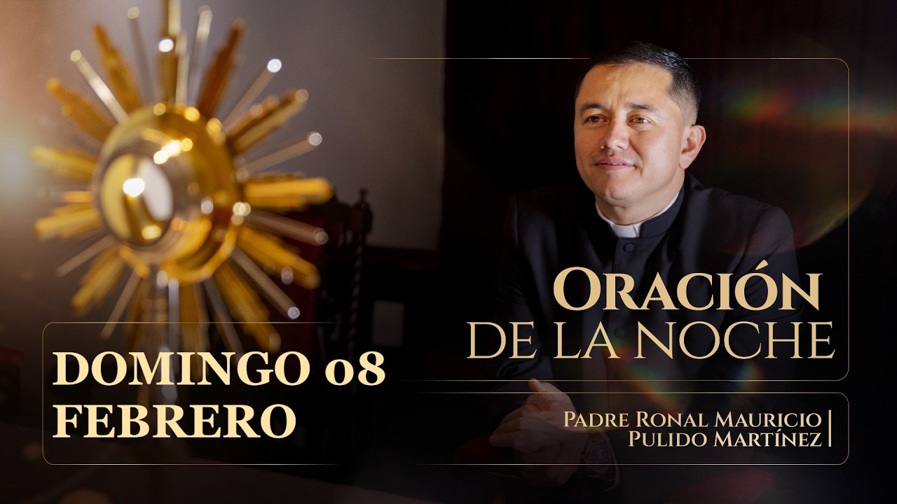 ORACIÓN DE LA NOCHE DOMINGO 08 DE FEBRERO DE  2026