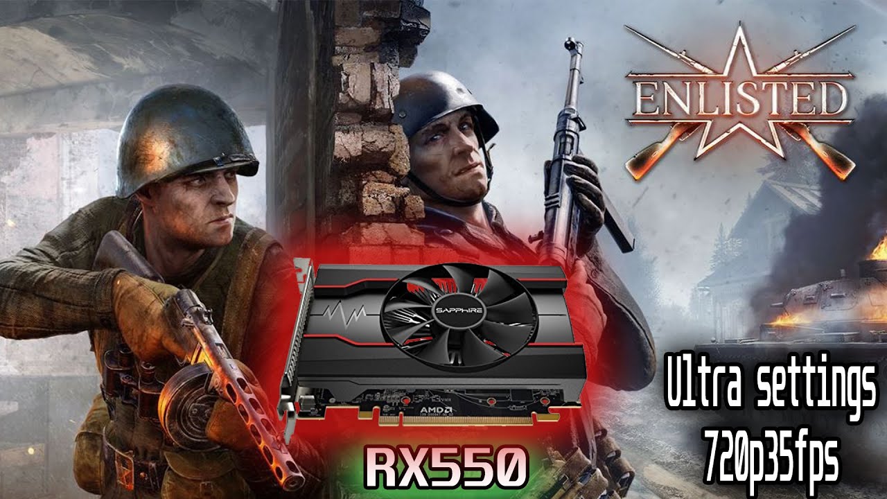 GPU: AMD SAPPHIRE RX550 PUSLE 4GBv - Test on - Enlisted