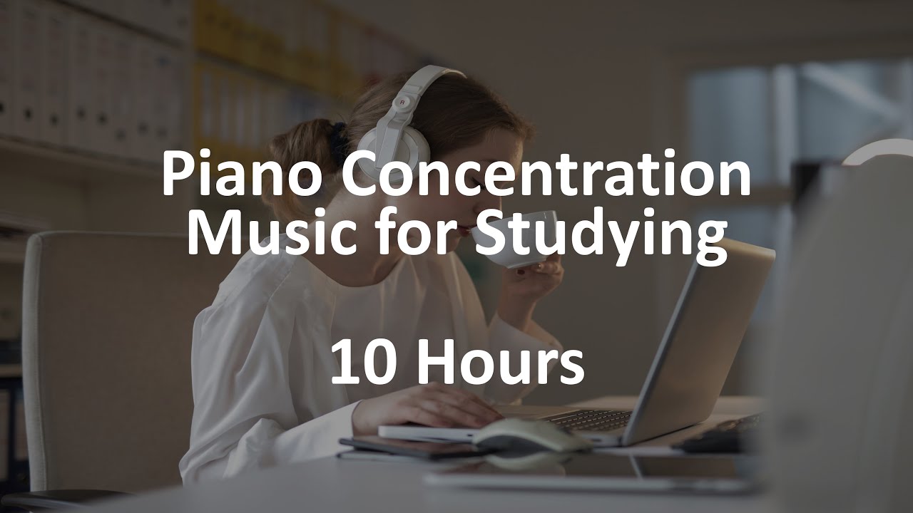 Piano Concentration Music for Studying | 10 Hours