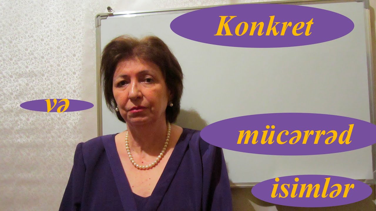 Ana Dili Dərsləri. Konkret və mücərrəd isimlər. Tahirə Əfəndiyeva.