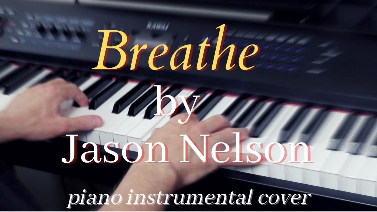 Breathe by Jason Nelson - instrumental piano cover