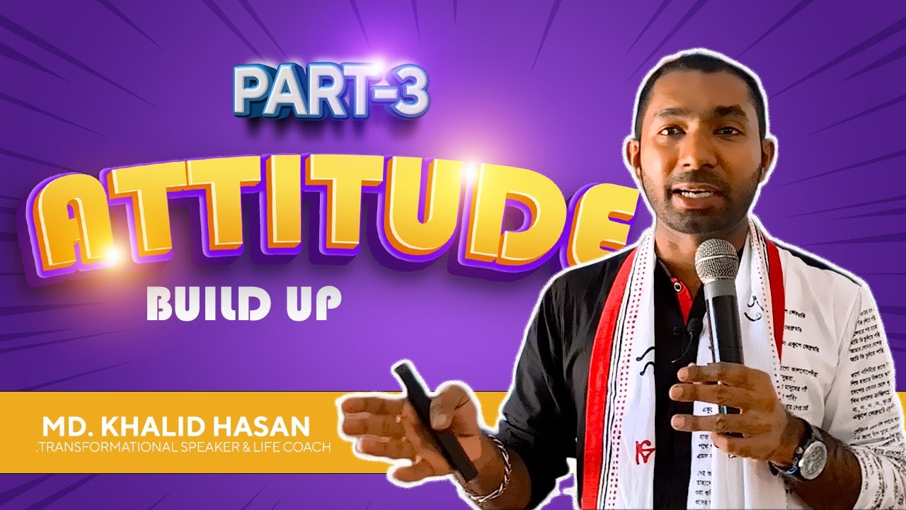 Attitude Build Up | Part-3 | Md. Khalid Hasan | Lessons for life