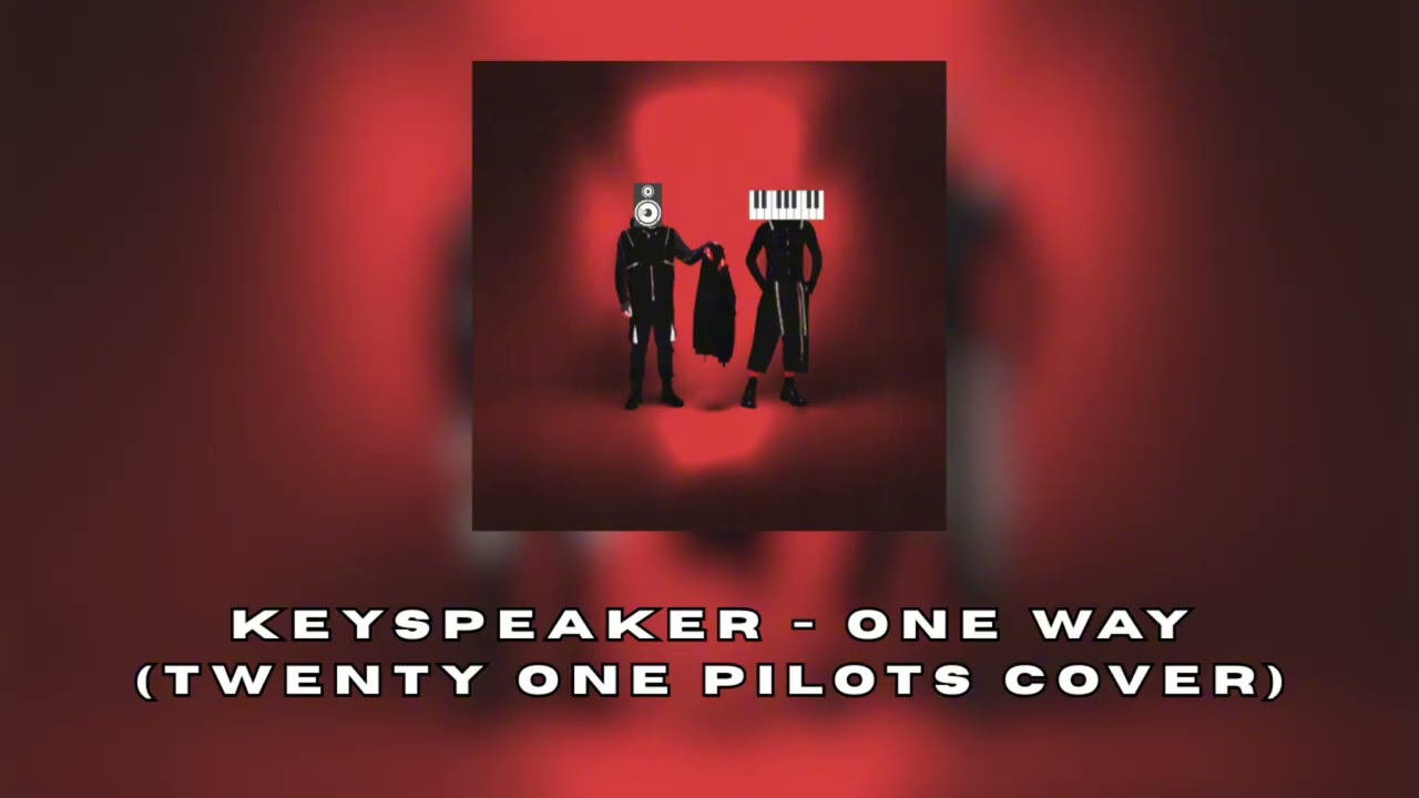Keyspeaker - One Way (Twenty One Pilots cover)