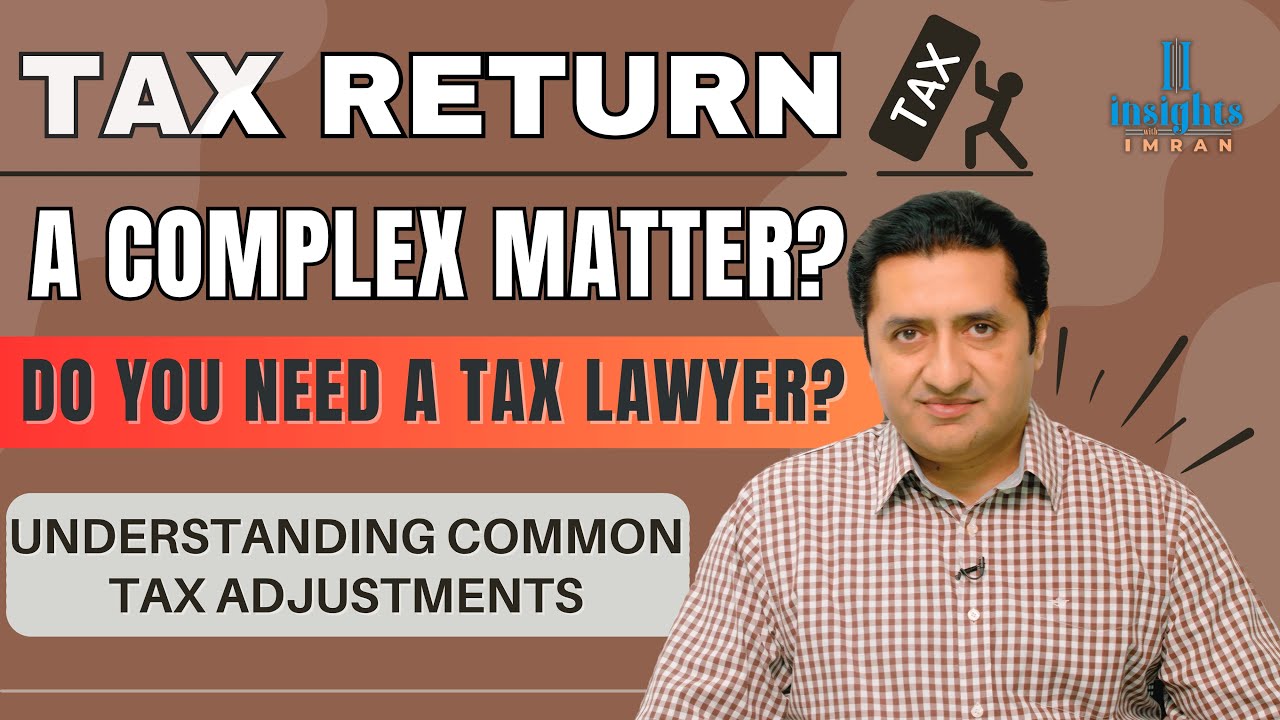 No Tax Lawyers Needed? | Complexity of Tax Returns | Tricky Tax Adjustments | Imran Munir