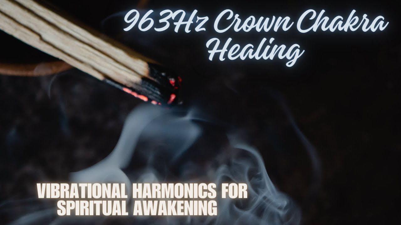 963Hz Crown Chakra Healing: Vibrational Harmonics for Spiritual Awakening 🌌🎶