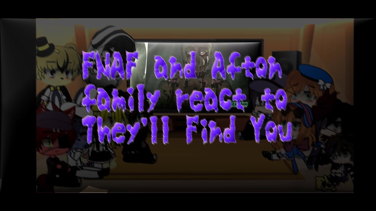 FNAF and Afton family react to They'll Find you