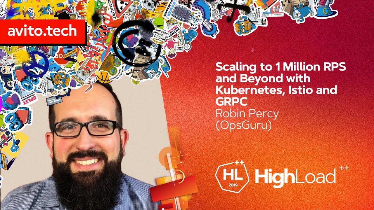 Scaling to 1 Million RPS and Beyond with Kubernetes, Istio and GRPC / Robin Percy (OpsGuru)