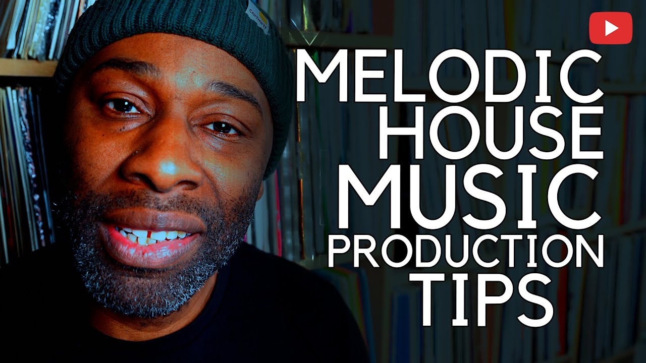 Melodic House Music : Production Tips