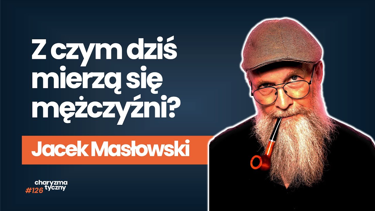 Skąd wiedzieć jakim mężczyzną być? | Jacek Masłowski