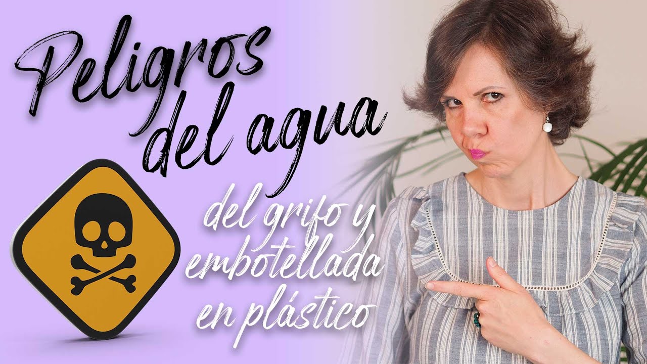 Los peligros del agua del grifo y embotellada, bebe un agua libre de tóxicos