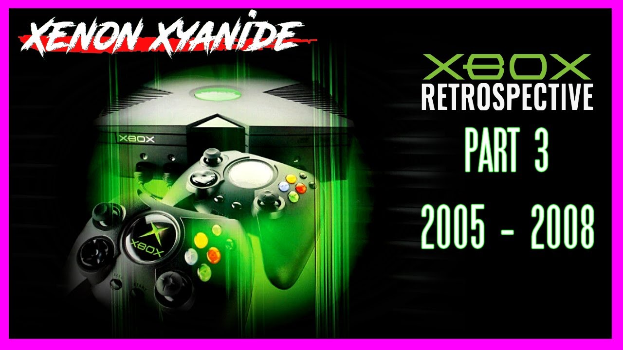 Original Xbox Retrospective: 2005 - 2008 (PART 3)