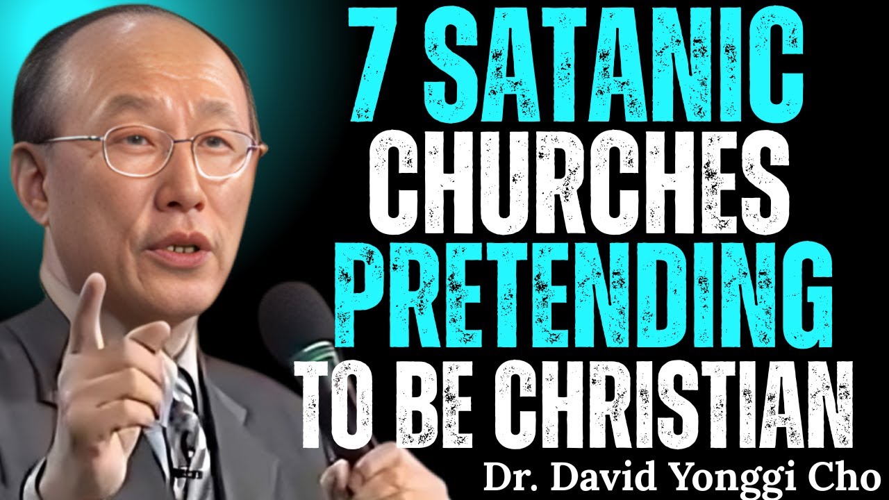 7 Satanic Churches Pretending to Be Christian — Avoid Them | Dr. David Yonggi Cho