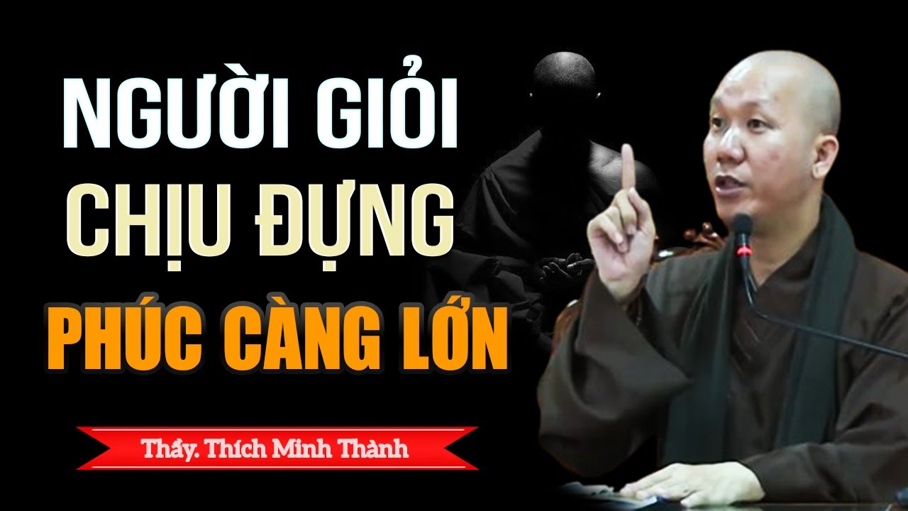 Người Giỏi Chịu Đựng Phúc Đức Càng Lớn - Thầy Thích Minh Thành