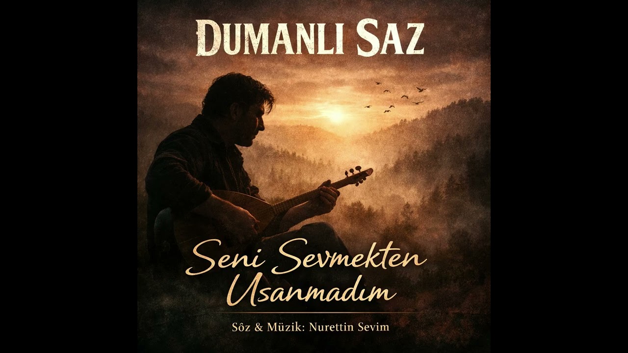 Dumanlı Saz – Seni Sevmekten Usanmadım (Söz & Müzik: Nurettin Sevim)