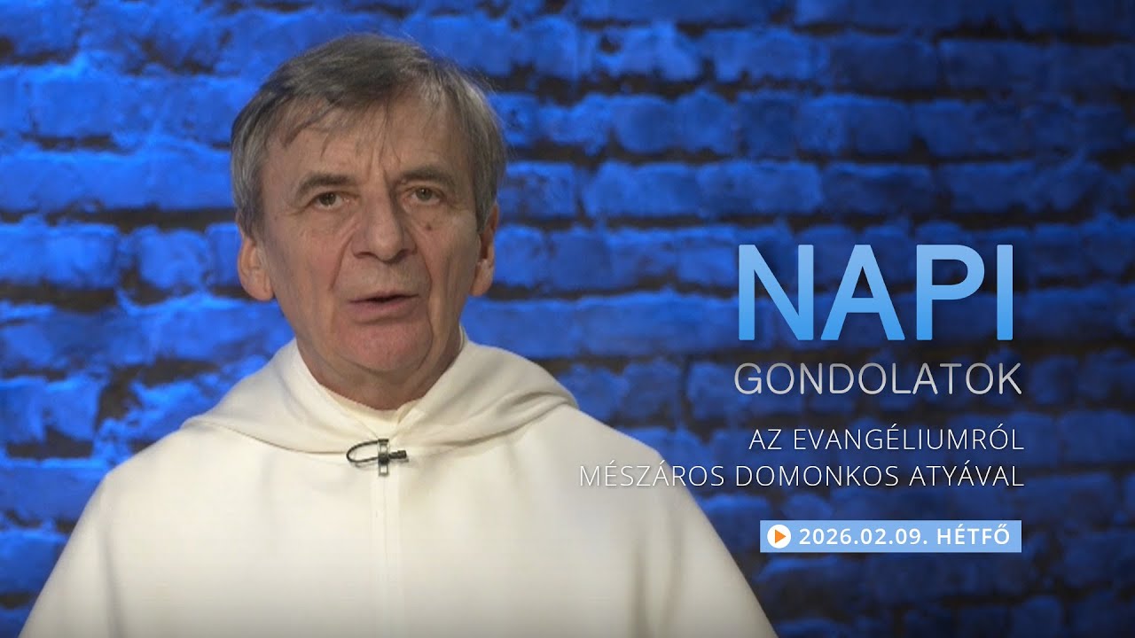 Hétfői gondolatok a napi evangéliumról Mészáros Domonkos atyával – 2026.02.09.