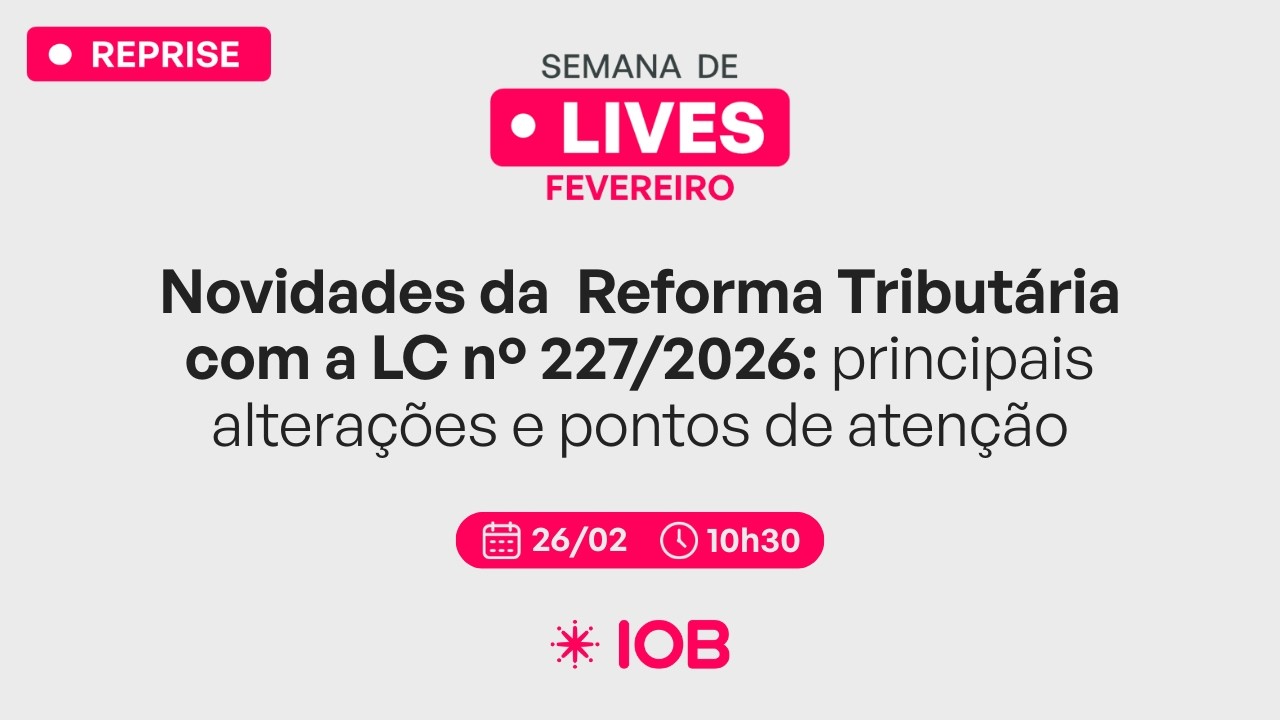 Novidades da Reforma Tribut&aacute;ria com a LC n&ordm; 227/2026: principais altera&ccedil;&otilde;es e pontos de aten&ccedil;&atilde;o