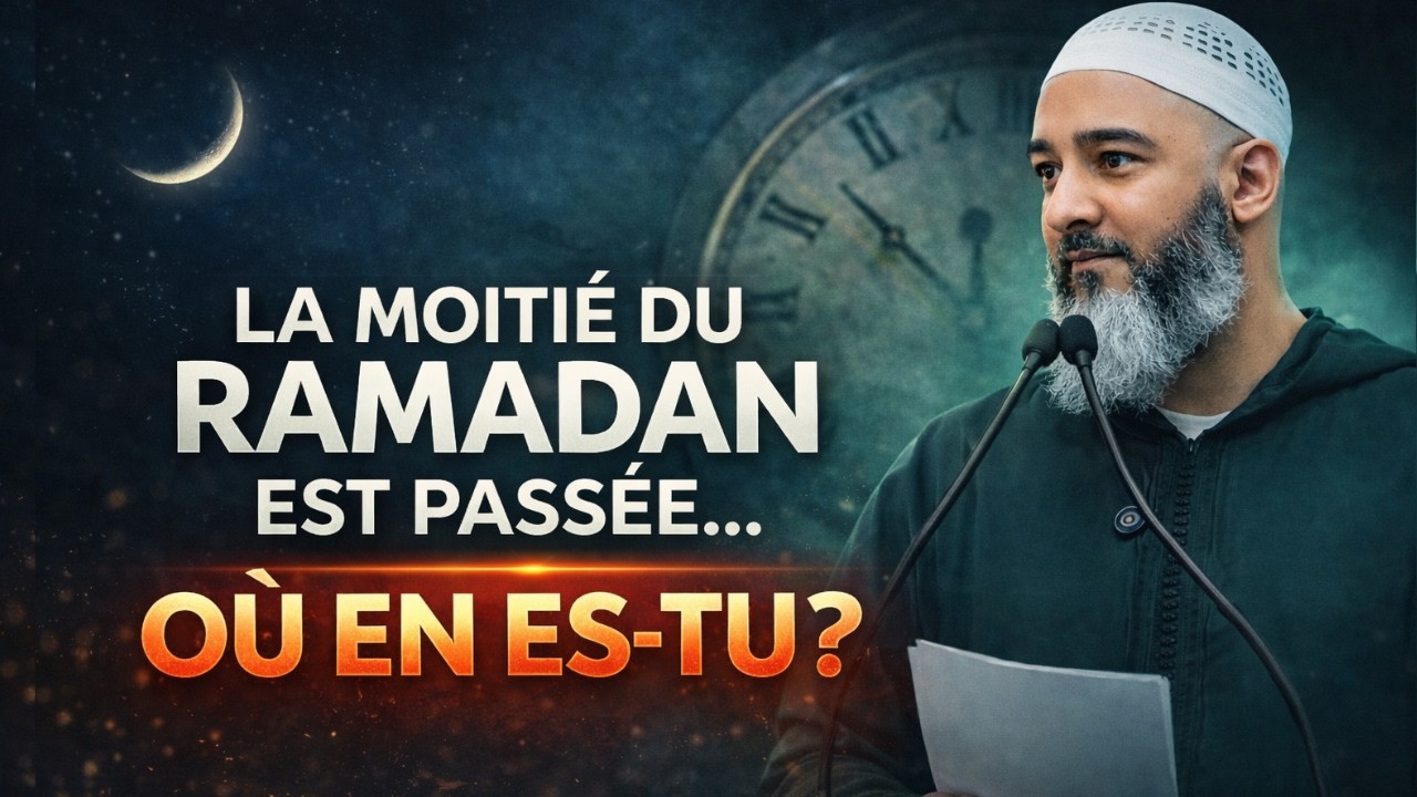 La Moitié Du Ramadan Est Passée… OÙ EN ES-TU ? – Nader Abou Anas