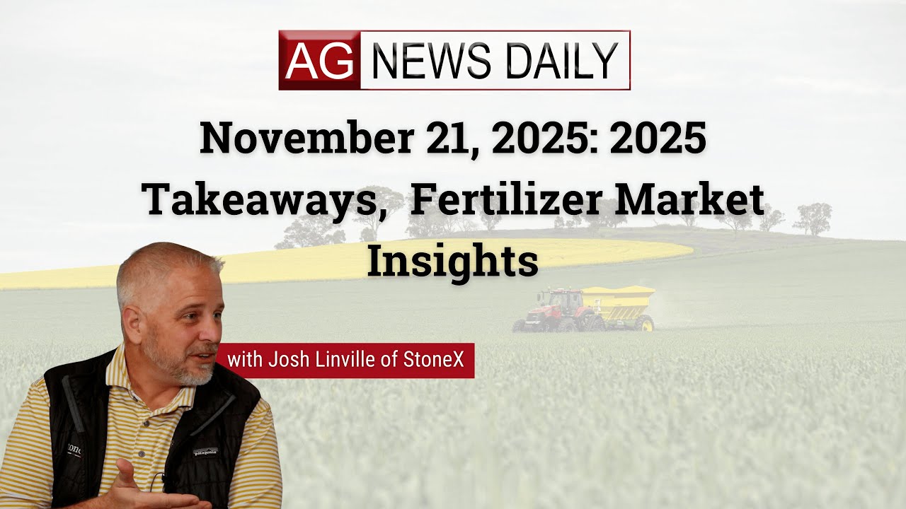 November 21, 2025: 2025 Takeaways,  Fertilizer Market Insights