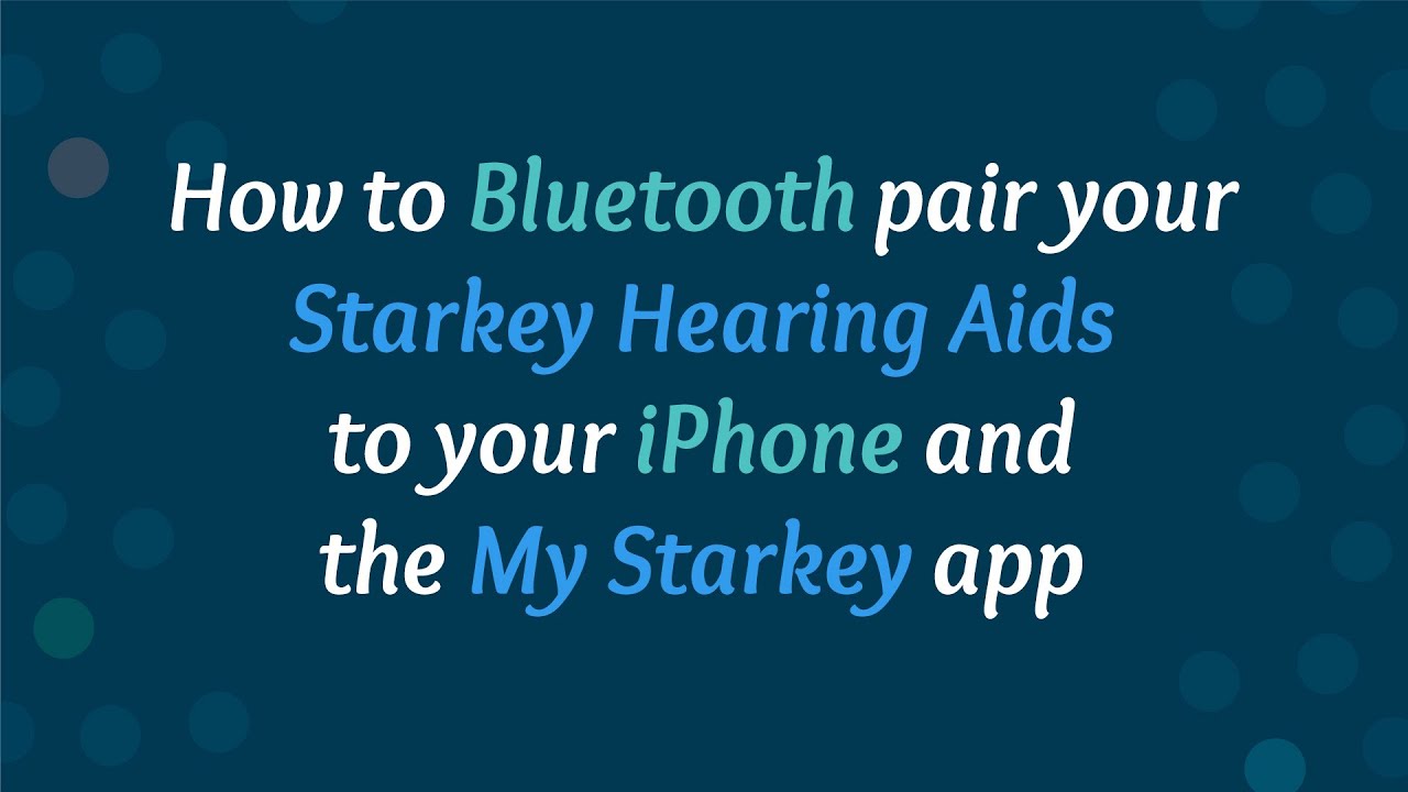 How To Bluetooth Pair Your Starkey Hearing Aids And Use The My Starkey App