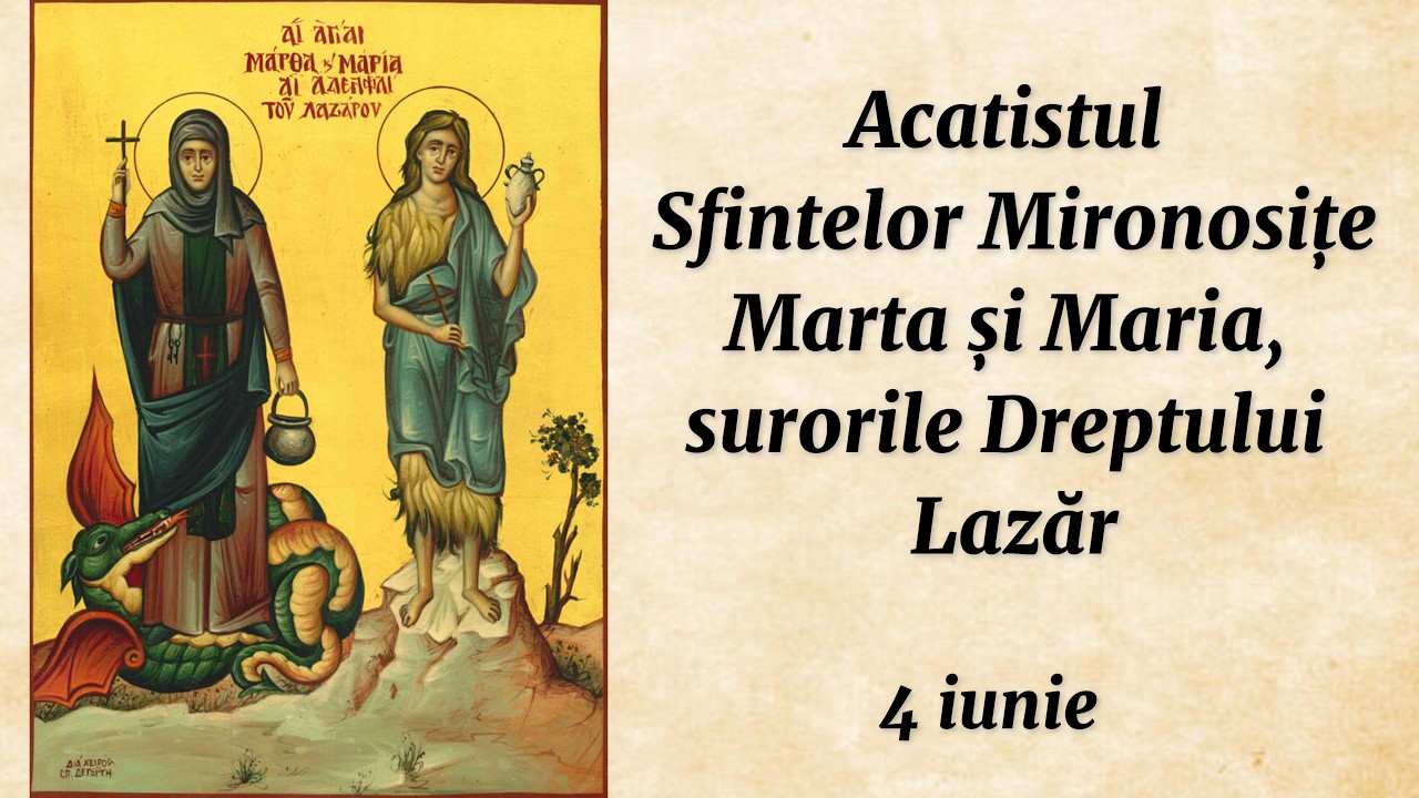Acatistul Sfintelor Mironosițe Marta și Maria, surorile Dreptului Lazăr (citit)
