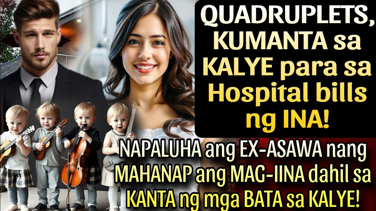 QUADRUPLETS, KUMANTA SA KALYE PARA SA  BILLS NG INA! NAPALUHA ANG EX-ASAWA NG MAHANAP ANG MAG-IINA