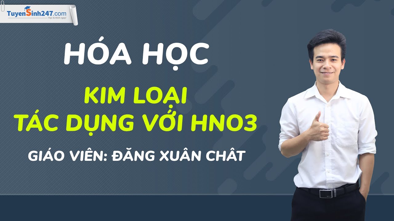 Kim loại tác dụng với HNO3 - Hóa Học 11 - Thầy Đặng Xuân Chất