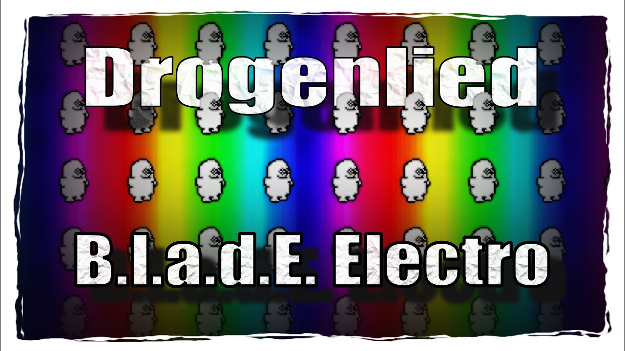 B.l.a.d.E. Electro - Drogenlied (Hardstyle) 03/2016