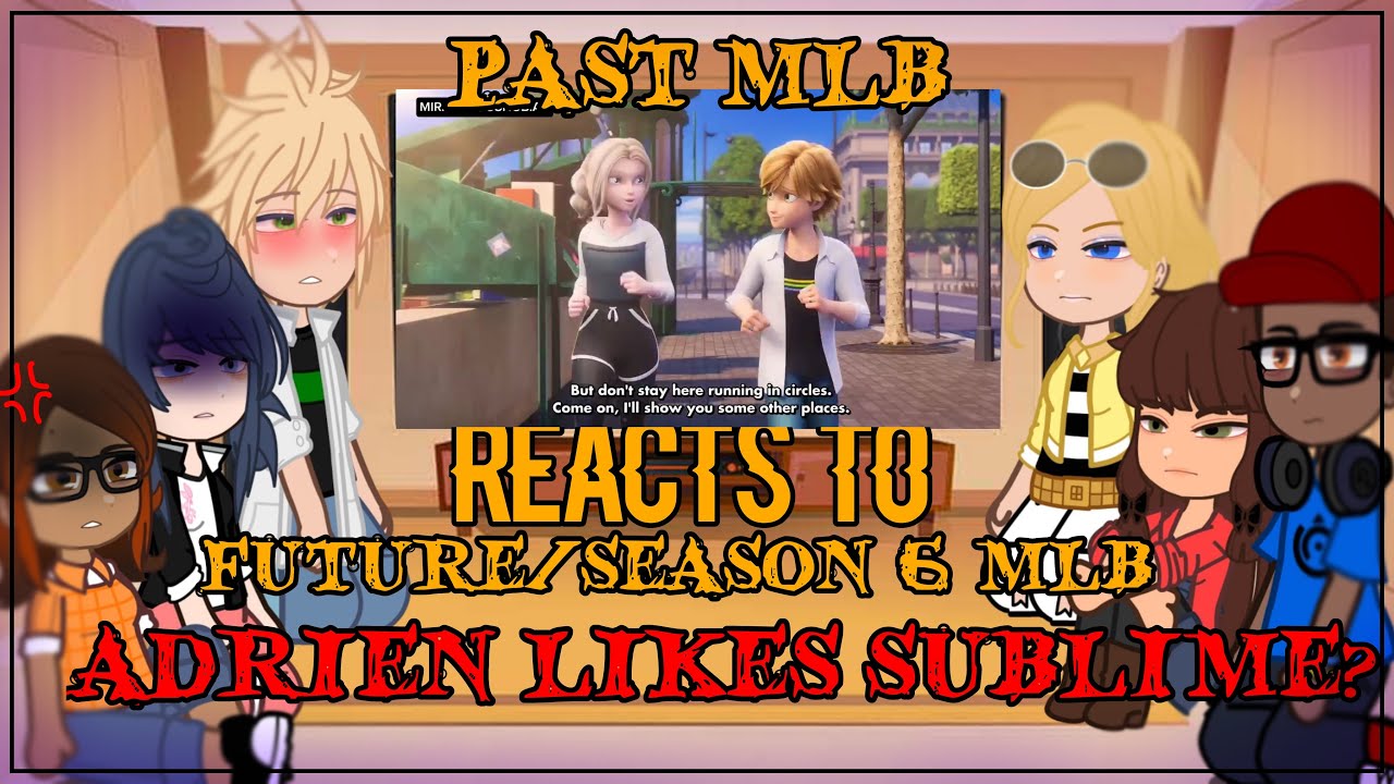 PAST MLB reacts to Season 6 SUBLIME | Sublime being a POTENTIAL RIVAL ?! | Adrienette Angst AU