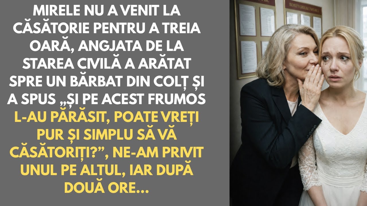 Pentru a 3-a oară mirele nu s-a prezentat. O femeie de la starea civilă a șoptit: „Și pe acela l-au