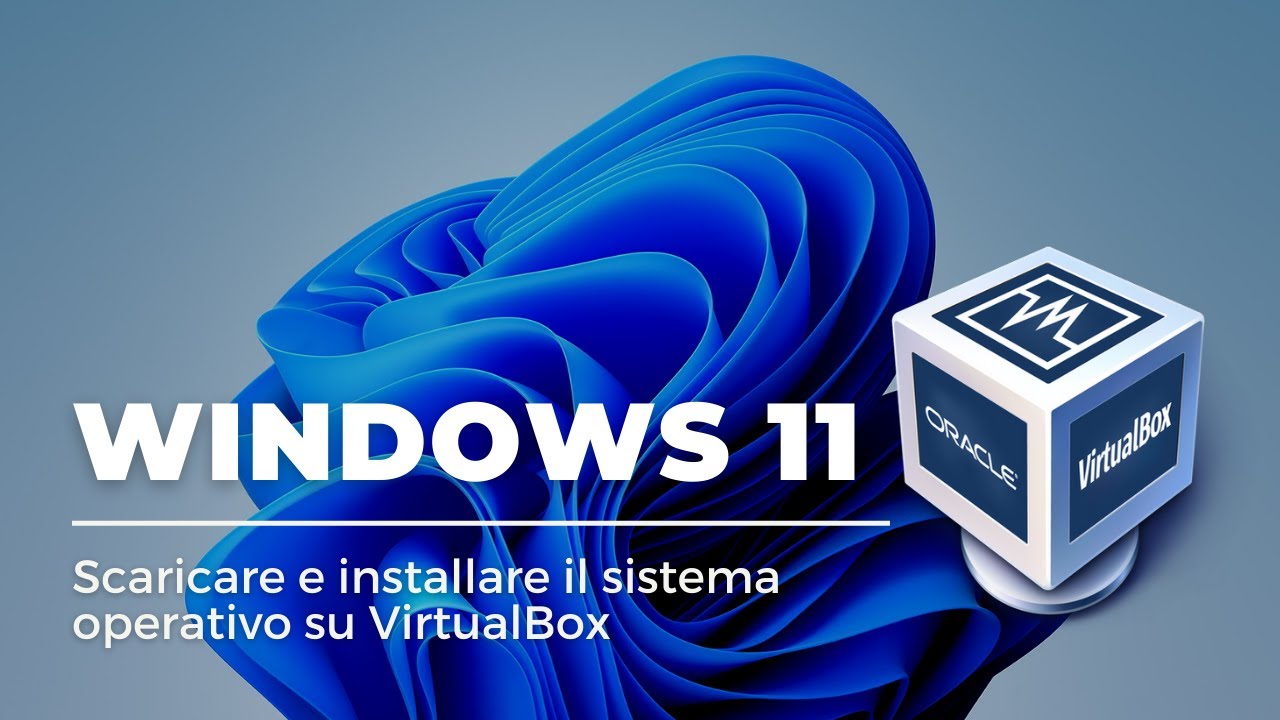 Virtualizzare Windows 11 su VirtualBox senza TPM e SecureBoot