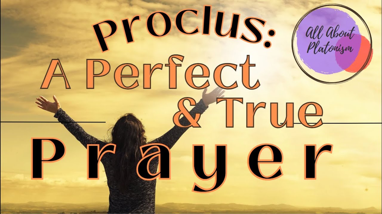 Proclus on a Perfect and True Prayer / All About Platonism