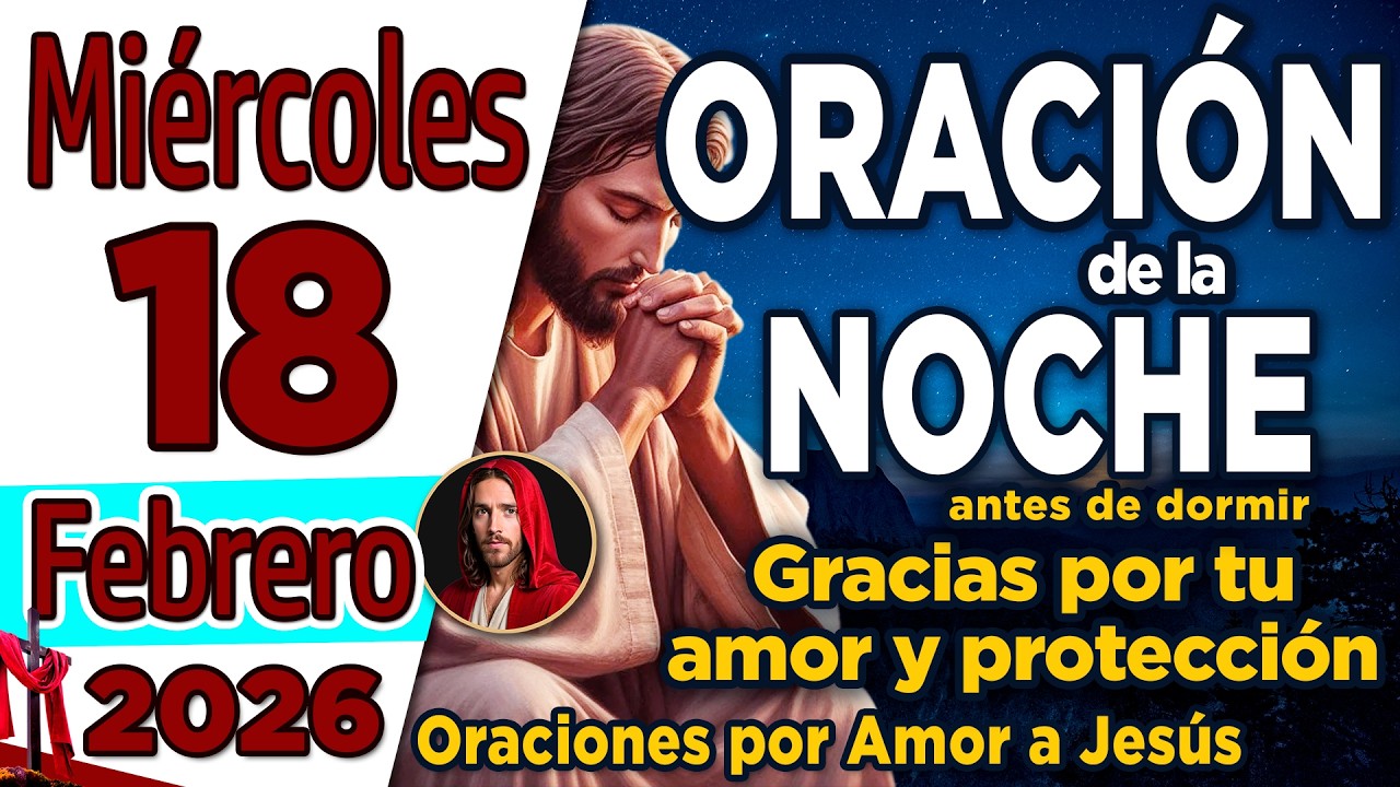 Oracion de la Noche De Hoy Miércoles 18 de Febrero de 2026