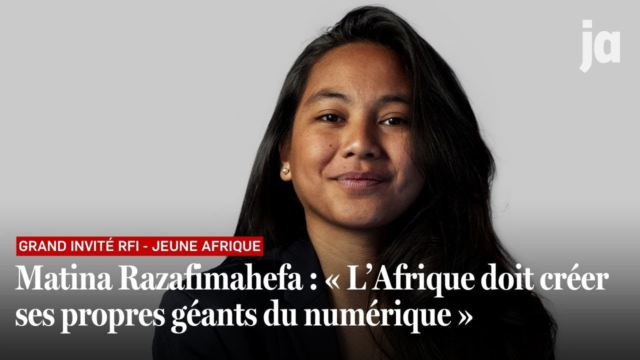 Matina Razafimahefa : « L’Afrique doit créer ses propres géants du numérique »