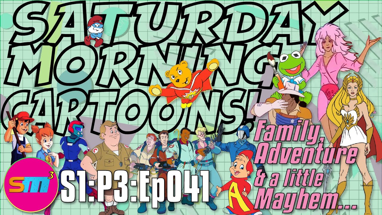 SATURDAY MORNING CARTOONS - S1:P3:Ep041 - Family, Adventure & a little Mayhem…