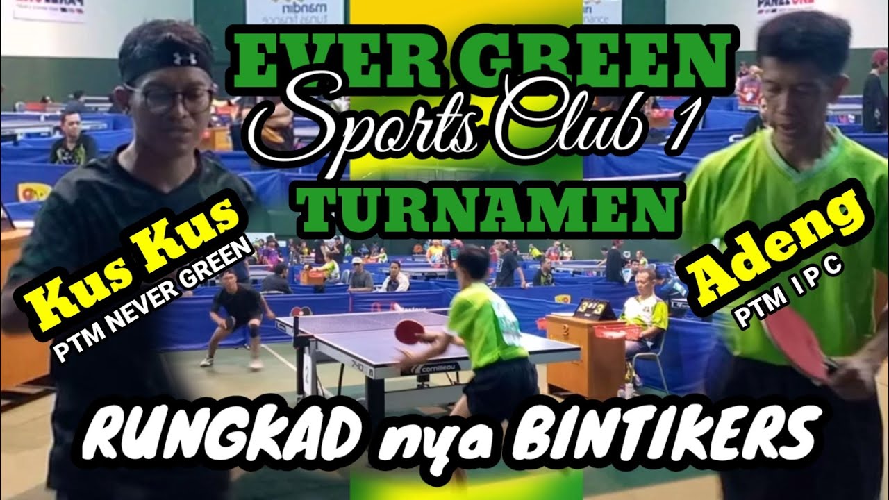 KUS KUS never green Vs ADENG ptm ipc🏓Kejuaraan terbuka EVER GREEN SPORTS CLUB 1 Bandung